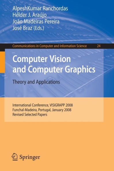 Computer Vision and Computer Graphics - Theory and Applications: International Conference, VISIGRAPP 2008, Funchal-Madeira, Portugal, January 22-25, 2008. Revised Selected Papers / Edition 1