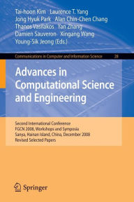 Title: Advances in Computational Science and Engineering: Second International Conference, FGCN 2008, Workshops and Symposia, Sanya, Hainan Island, China, December 13-15, 2008. Revised Selected Papers / Edition 1, Author: Laurence Tianruo Yang