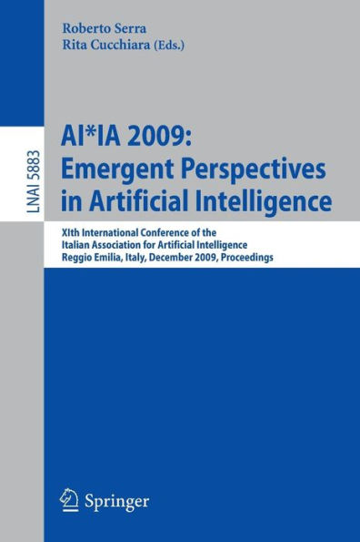 AI*IA 2009: Emergent Perspectives in Artificial Intelligence: XIth International Conference of the Italian Association for Artificial Intelligence, Reggio Emilia, Italy, December 9-12, 2009, Proceedings