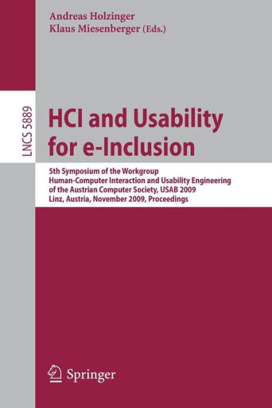 HCI and Usability for e-Inclusion: 5th Symposium of the Workgroup Human-Computer Interaction and Usability Engineering of the Austrian Computer Society, USAB 2009, Linz, Austria, November 9-10, 2009, Proceedings