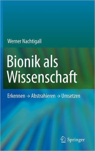 Title: Bionik als Wissenschaft: Erkennen - Abstrahieren - Umsetzen, Author: Werner Nachtigall