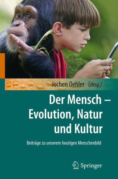 Der Mensch - Evolution, Natur und Kultur