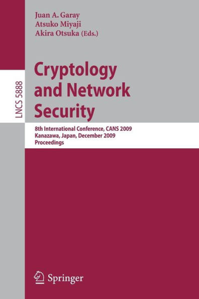 Cryptology and Network Security: 8th International Conference, CANS 2009, Kanazawa, Japan, December 12-14, 2009, Proceedings