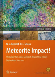 Title: Meteorite Impact!: The Danger from Space and South Africa's Mega-Impact The Vredefort Structure / Edition 3, Author: Wolf Uwe Reimold