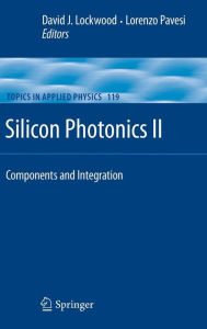 Title: Silicon Photonics II: Components and Integration / Edition 1, Author: David J. Lockwood