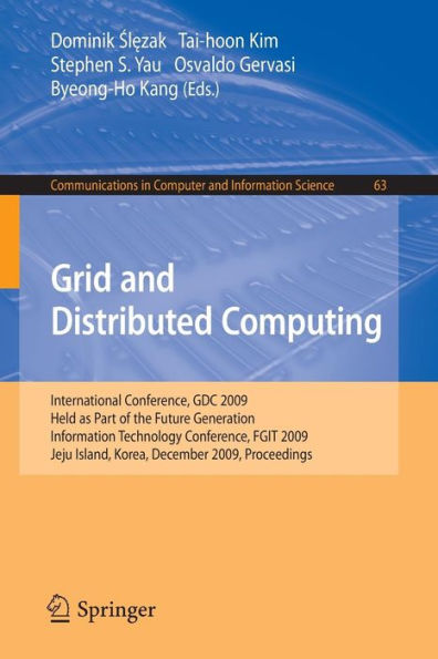 Grid and Distributed Computing: International Conference, GDC 2009, Held as Part of the Future Generation Information Technology Conferences, FGIT 2009, Jeju Island, Korea, December 10-12, 2009, Proceedings