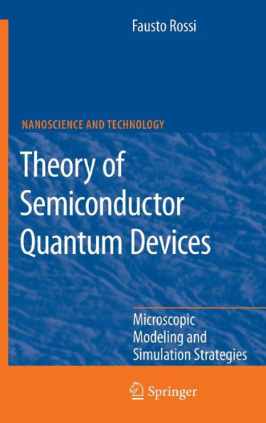 Theory of Semiconductor Quantum Devices: Microscopic Modeling and Simulation Strategies / Edition 1