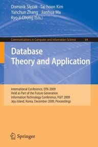 Title: Database Theory and Application: International Conference, DTA 2009, Held as Part of the Future Generation Information Technology Conference, FGIT 2009, Jeju Island, Korea, December 10-12, 2009, Proceedings / Edition 1, Author: Dominik Slezak