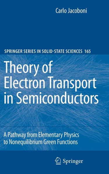 Theory of Electron Transport in Semiconductors: A Pathway from Elementary Physics to Nonequilibrium Green Functions / Edition 1