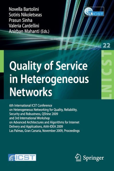 Quality of Service in Heterogeneous Networks: 6th International ICST Conference on Heterogeneous Networking for Quality, Reliability, Security and Robustness, QShine 2009 and 3rd International Workshop on Advanced Architectures and Algorithms for Internet