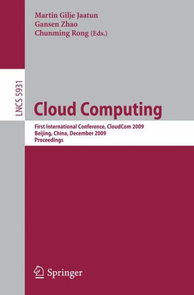 Cloud Computing: First International Conference, CloudCom 2009, Beijing, China, December 1-4, 2009, Proceedings