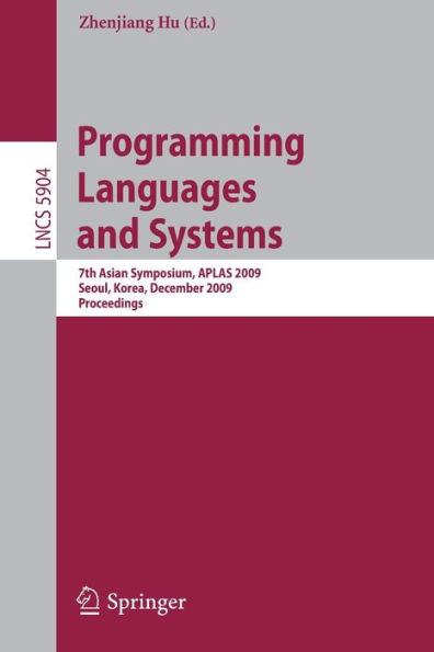 Programming Languages and Systems: 7th Asian Symposium, APLAS 2009, Seoul, Korea, December 14-16, 2009, Proceedings