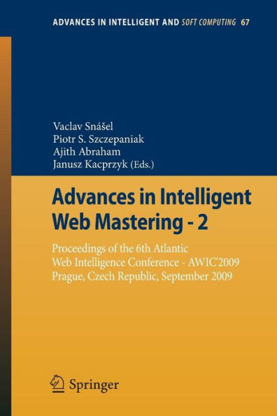 Advances in Intelligent Web Mastering - 2: Proceedings of the 6th Atlantic Web Intelligence Conference - AWIC'2009, Prague, Czech Republic, September, 2009