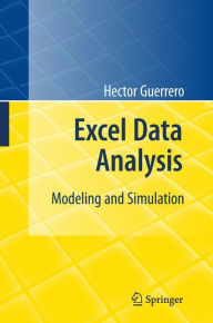 Title: Excel Data Analysis: Modeling and Simulation / Edition 1, Author: Hector Guerrero