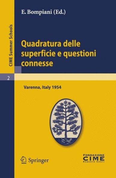 Quadratura delle superficie e questioni connesse: Lectures given at a Summer School of the Centro Internazionale Matematico Estivo (C.I.M.E.) held in Varenna (Como), Italy, August 16-25, 1954 / Edition 1