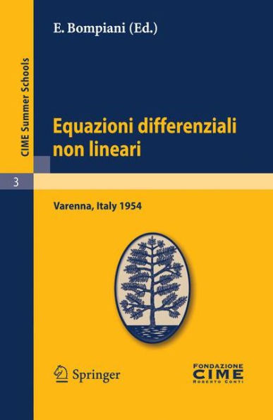 Equazioni differenziali non lineari: Lectures given at a Summer School of the Centro Internazionale Matematico Estivo (C.I.M.E.) held in Varenna (Como), Italy, September 15-24, 1954