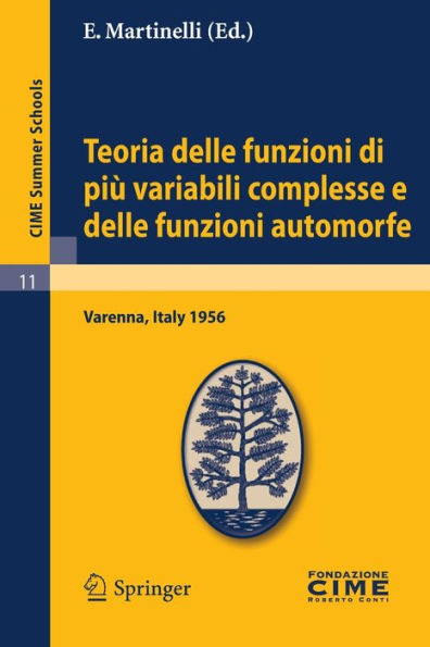 Teoria delle funzioni di più variabili complesse e delle funzioni automorfe: Lectures given at a Summer School of the Centro Internazionale Matematico Estivo (C.I.M.E.) held in Varenna (Como), Italy, September 3-12, 1956 / Edition 1