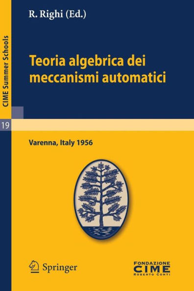 Teoria algebrica dei meccanismi automatici: Lectures given at a Summer School of the Centro Internazionale Matematico Estivo (C.I.M.E.) held in Varenna (Como), Italy, August 20-29, 1959 / Edition 1