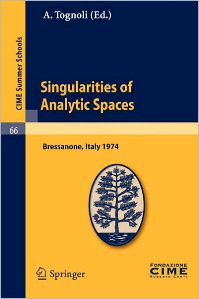 Singularities of Analytic Spaces: Lectures given at a Summer School of the Centro Internazionale Matematico Estivo (C.I.M.E.) held in Bressanone (Bolzano), Italy, June 16-25, 1974