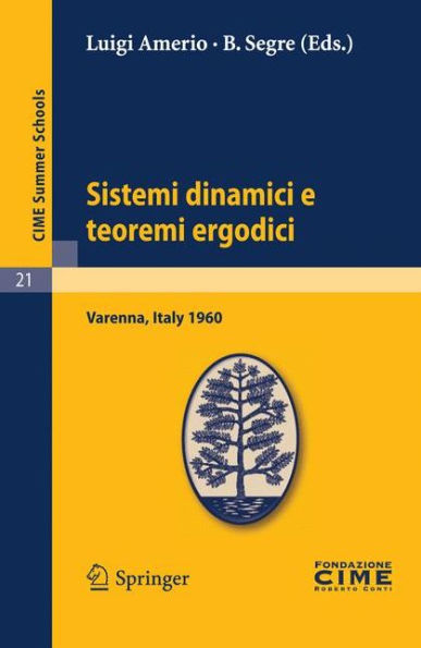 Sistemi dinamici e teoremi ergodici: Lectures given at a Summer School of the Centro Internazionale Matematico Estivo (C.I.M.E.) held in Varenna (Como), Italy, June 2-11, 1960 / Edition 1