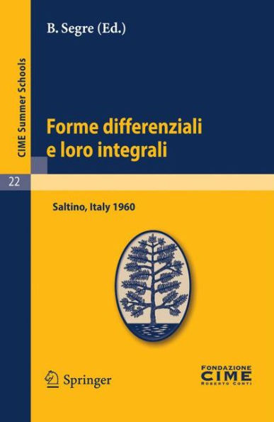 Forme differenziali e loro integrali: Lectures given at a Summer School of the Centro Internazionale Matematico Estivo (C.I.M.E.) held in Saltino (Firenze), Italy, August 23-31, 1960 / Edition 1