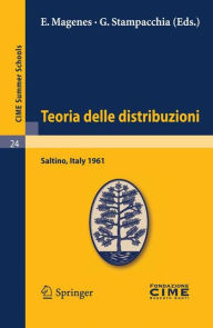 Title: Teoria delle distribuzioni: Lectures given at a Summer School of the Centro Internazionale Matematico Estivo (C.I.M.E.) held in Saltino (Firenza), Italy, September 1-9, 1961 / Edition 1, Author: E. Magenes