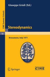 Title: Stereodynamics: Lectures given at a Summer School of the Centro Internazionale Matematico Estivo (C.I.M.E.) held in Bressanone (Bolzano), Italy, June 2-12, 1971 / Edition 1, Author: Giuseppe Grioli