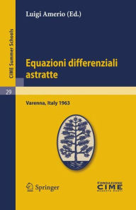Title: Equazioni differenziali astratte: Lectures given at a Summer School of the Centro Internazionale Matematico Estivo (C.I.M.E.) held in Varenna (Como), Italy, May 30-June 8, 1963 / Edition 1, Author: Luigi Amerio