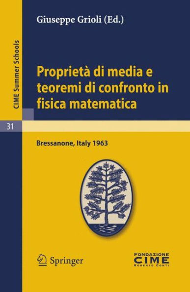 Proprietà di media e teoremi di confronto in fisica matematica: Lectures given at a Summer School of the Centro Internazionale Matematico Estivo (C.I.M.E.) held in Bressanone (Bolzano), Italy, June 30- July 9, 1963