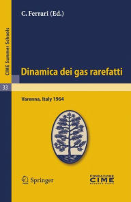 Title: Dinamica dei gas rarefatti: Lectures given at a Summer School of the Centro Internazionale Matematico Estivo (C.I.M.E.) held in Varenna (Como), Italy, August 21-29, 1964 / Edition 1, Author: C. Ferrari