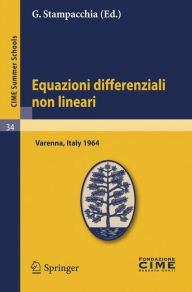 Title: Equazioni differenziali non lineari: Lectures given at a Summer School of the Centro Internazionale Matematico Estivo (C.I.M.E.) held in Varenna (Como), Italy, August 31-September 8, 1964 / Edition 1, Author: G. Stampacchia
