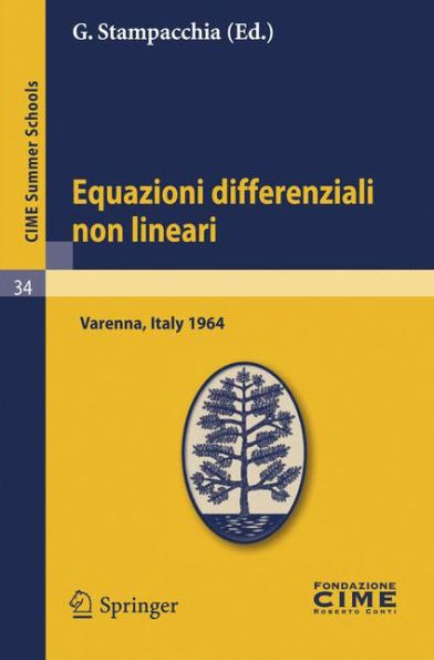 Equazioni differenziali non lineari: Lectures given at a Summer School of the Centro Internazionale Matematico Estivo (C.I.M.E.) held in Varenna (Como), Italy, August 31-September 8, 1964 / Edition 1