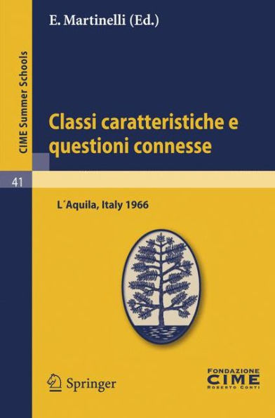 Classi caratteristiche e questioni connesse: Lectures given at a Summer School of the Centro Internazionale Matematico Estivo (C.I.M.E.) held in L'Aquila, Italy, September 2-10, 1966 / Edition 1