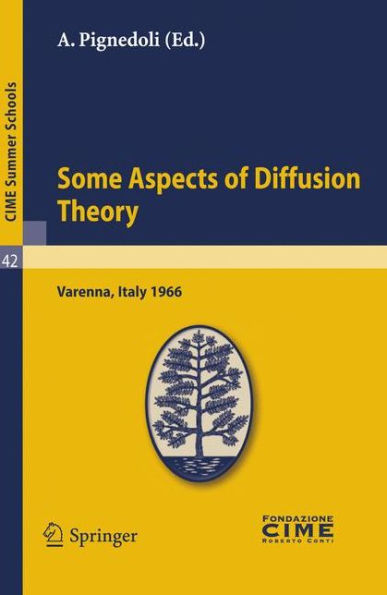 Some Aspects of Diffusion Theory: Lectures given at a Summer School of the Centro Internazionale Matematico Estivo (C.I.M.E.) held in Varenna (Como), Italy, September 9-27,1966 / Edition 1