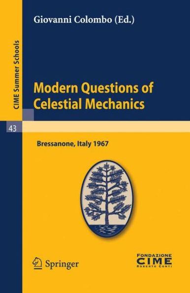 Modern Questions of Celestial Mechanics: Lectures given at a Summer School of the Centro Internazionale Matematico Estivo (C.I.M.E.) held in Bressanone (Bolzano), Italy, May 21-31, 1967 / Edition 1
