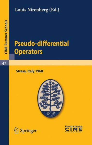 Pseudo-differential Operators: Lectures given at a Summer School of the Centro Internazionale Matematico Estivo (C.I.M.E.) held in Stresa (Varese), Italy, August 26-September 3, 1968 / Edition 1