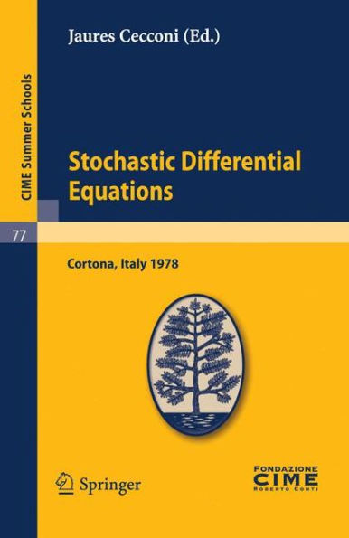 Stochastic Differential Equations: Lectures given at a Summer School of the Centro Internazionale Matematico Estivo (C.I.M.E.) held in Cortona (Arezzo), Italy, May 29-June 10, 1978 / Edition 1