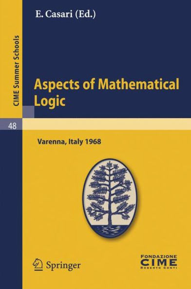 Aspects of Mathematical Logic: Lectures given at a Summer School of the Centro Internazionale Matematico Estivo (C.I.M.E.) held in Varenna (Como), Italy, September 9-17, 1968 / Edition 1