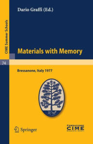 Title: Materials with Memory: Lectures given at a Summer School of the Centro Internazionale Matematico Estivo (C.I.M.E.) held in Bressanone (Bolzano), Italy, June 2-11, 1977 / Edition 1, Author: Dario Graffi