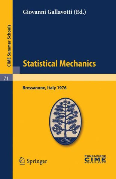 Statistical Mechanics: Lectures given at a Summer School of the Centro Internazionale Matematico Estivo (C.I.M.E.) held in Bressanone (Bolzano), Italy, June 21-27, 1976 / Edition 1