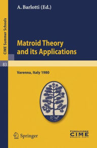 Title: Matroid Theory and Its Applications: Lectures given at a Summer School of the Centro Internazionale Matematico Estivo (C.I.M.E.) held in Varenna (Como), Italy, August 24 - September 2, 1980 / Edition 1, Author: A. Barlotti