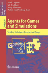 Title: Agents for Games and Simulations: Trends in Techniques, Concepts and Design, Author: Frank Dignum