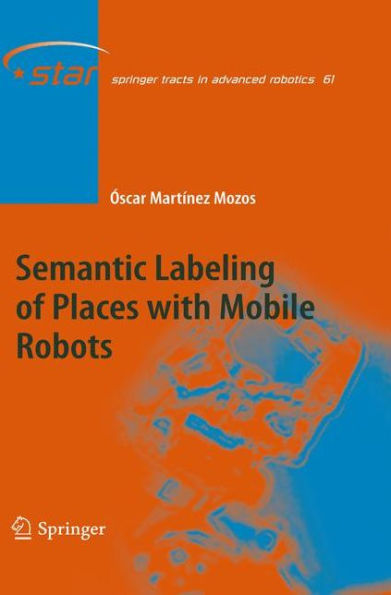 Semantic Labeling of Places with Mobile Robots / Edition 1