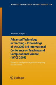 Title: Advanced Technology in Teaching - Proceedings of the 2009 3rd International Conference on Teaching and Computational Science (WTCS 2009): Volume 1: Intelligent Ubiquitous Computing and Education / Edition 1, Author: Yanwen Wu