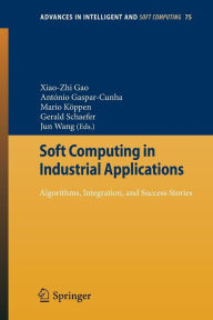 Title: Soft Computing in Industrial Applications: Algorithms, Integration, and Success Stories, Author: X.Z. Gao