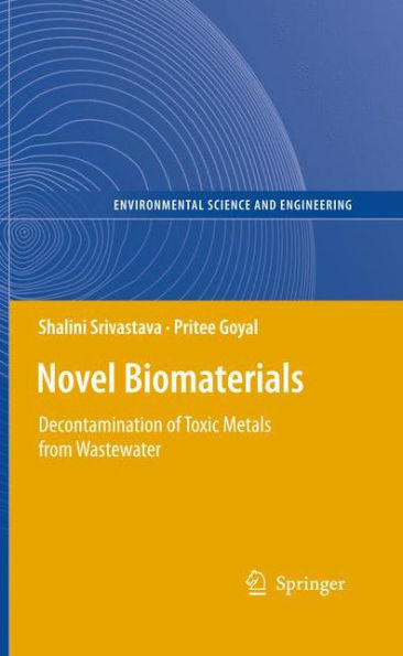 Novel Biomaterials: Decontamination of Toxic Metals from Wastewater / Edition 1