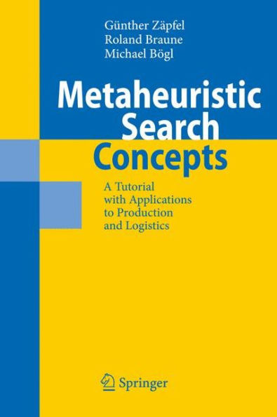 Metaheuristic Search Concepts: A Tutorial with Applications to Production and Logistics / Edition 1