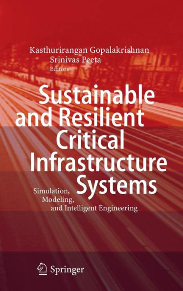 Sustainable and Resilient Critical Infrastructure Systems: Simulation, Modeling