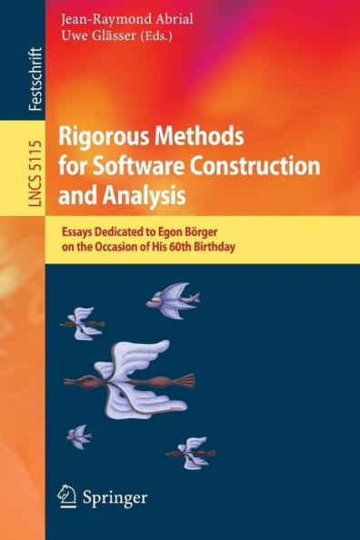 Rigorous Methods for Software Construction and Analysis: Essays Dedicated to Egon Börger on the Occasion of His 60th Birthday / Edition 1