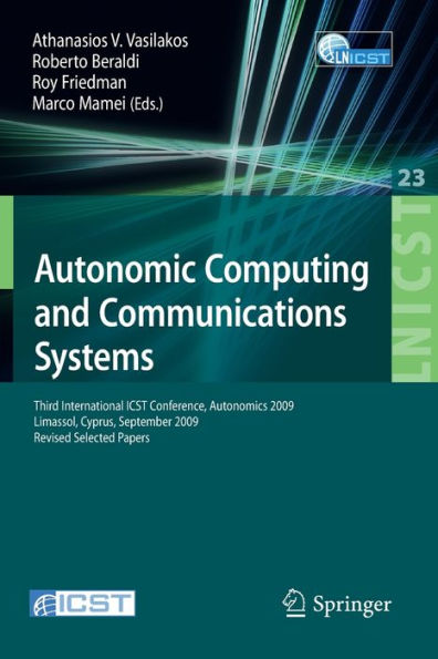 Autonomic Computing and Communications Systems: Third International ICST Conference, Autonomics 2009, Limassol, Cyprus, September 9-11, 2009, Revised Selected Papers / Edition 1